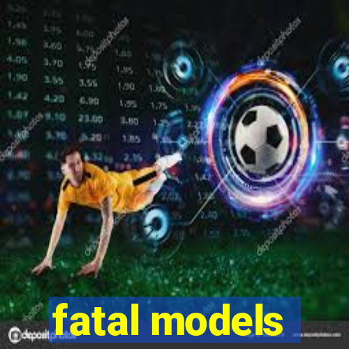 fatal models